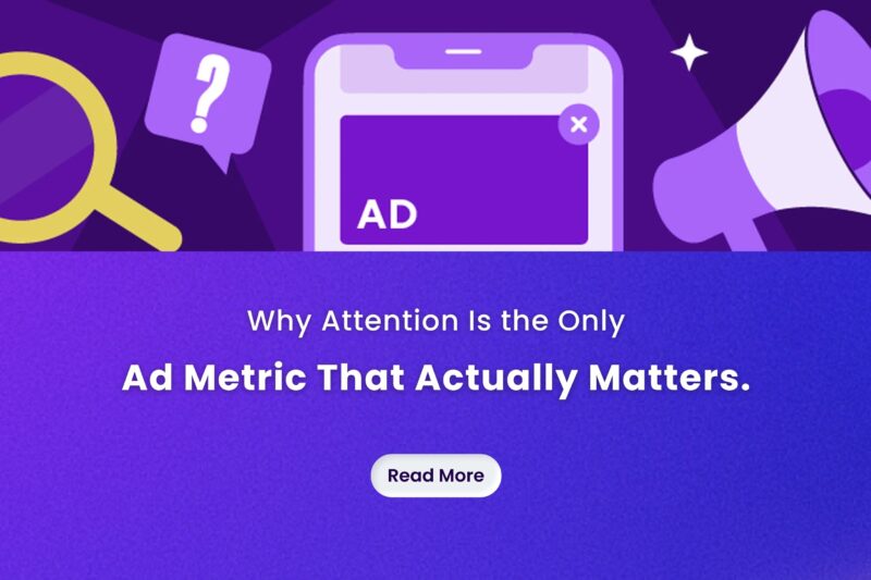 Why Attention is the Only Ad Metric That Actually Matters?